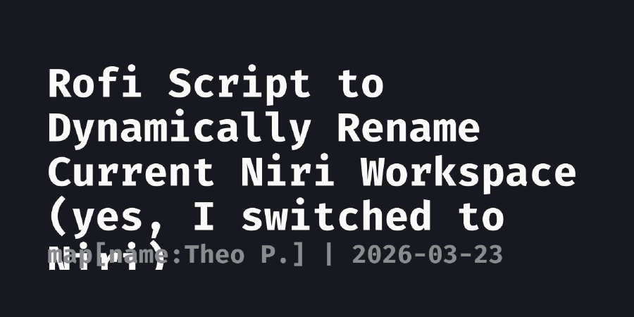 Rofi Script to Dynamically Rename Current Niri Workspace (yes, I ...