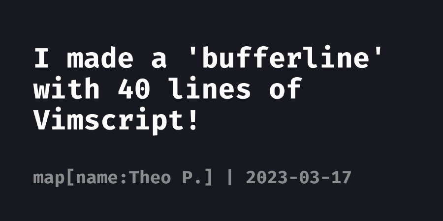 I made a 'bufferline' with 40 lines of Vimscript! | Theo's ʕ•ᴥ•ʔ Park
